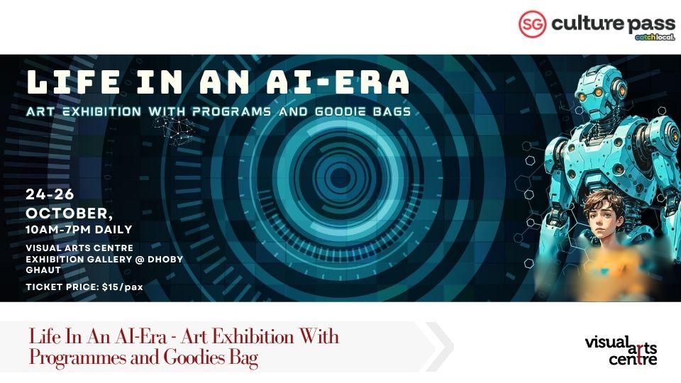 Life In An AI-Era - Art Exhibition With Programmes and Goodies Bag _ SG Cultural Pass with Visual Arts Centre