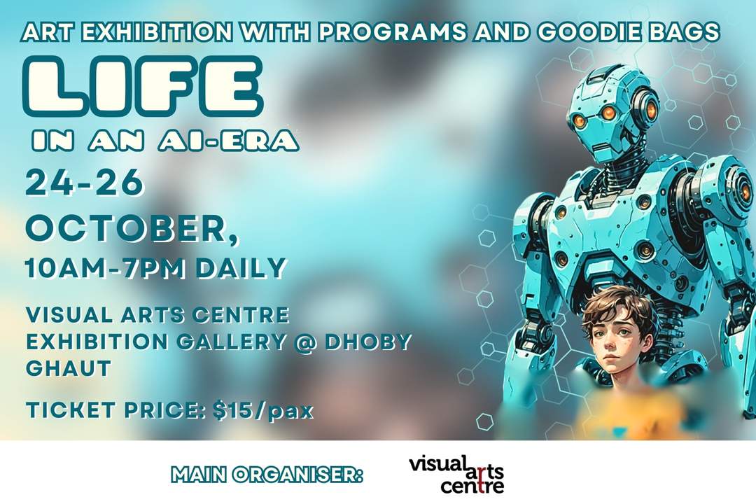 Life In An AI-Era - Art Exhibition With Programmes and Goodies Bag